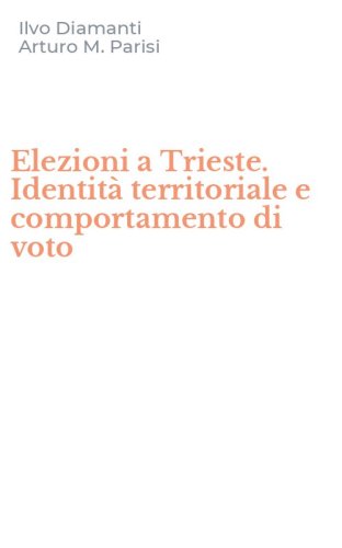 Elezioni a Trieste. Identit&agrave; territoriale e comportamento di voto