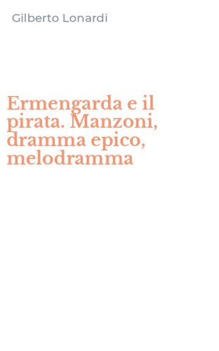 Ermengarda e il pirata. Manzoni, dramma epico, melodramma
