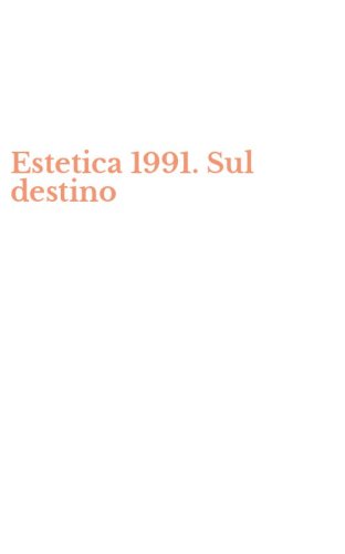 Estetica 1991. Sul destino