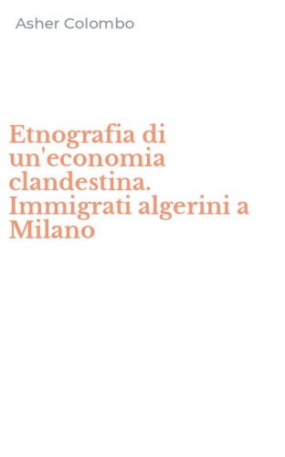 Etnografia di un'economia clandestina. Immigrati algerini a Milano