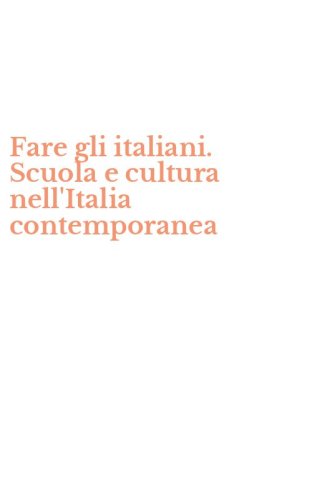 Fare gli italiani. Scuola e cultura nell'Italia contemporanea - DELLO STATO NAZIONALE.
