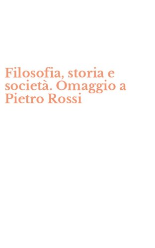 Filosofia, storia e societ&agrave;. Omaggio a Pietro Rossi