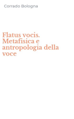 Flatus vocis. Metafisica e antropologia della voce