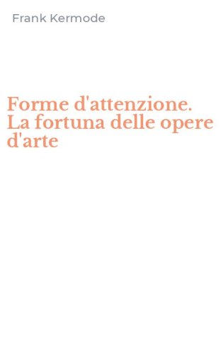 Forme d'attenzione. La fortuna delle opere d'arte