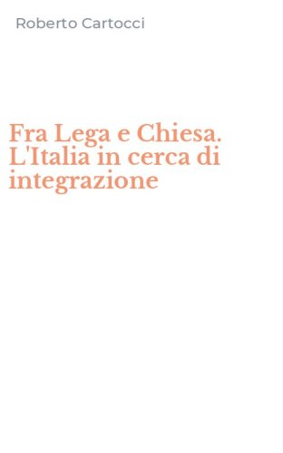 Fra Lega e Chiesa. L'Italia in cerca di integrazione