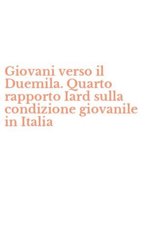 Giovani verso il Duemila. Quarto rapporto Iard sulla condizione giovanile in Italia