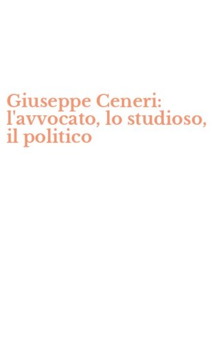 Giuseppe Ceneri: l'avvocato, lo studioso, il politico