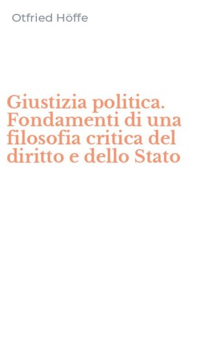 Giustizia politica. Fondamenti di una filosofia critica del diritto e dello Stato