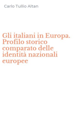 Gli italiani in Europa. Profilo storico comparato delle identit&agrave; nazionali europee