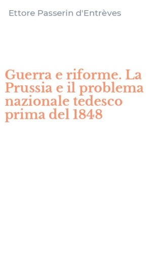 Guerra e riforme. La Prussia e il problema nazionale tedesco prima del 1848