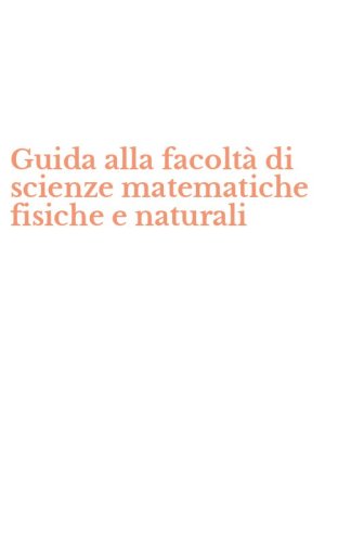 Guida alla facolt&agrave; di scienze matematiche fisiche e naturali