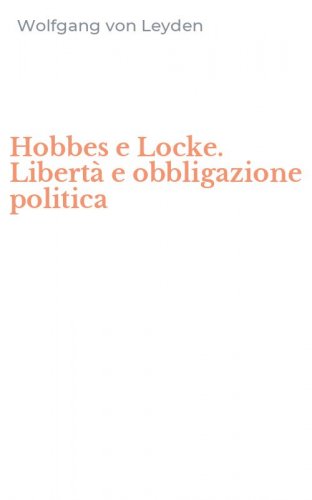 Hobbes e Locke. Libert&agrave; e obbligazione politica