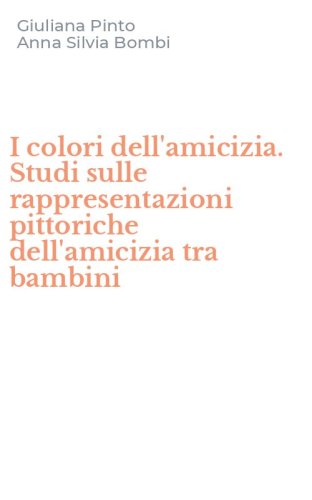 I colori dell'amicizia. Studi sulle rappresentazioni pittoriche dell'amicizia tra bambini