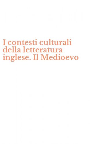 I contesti culturali della letteratura inglese. Il Medioevo