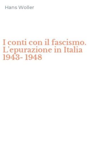 I conti con il fascismo. L'epurazione in Italia 1943-1948