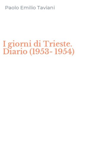 I giorni di Trieste. Diario (1953-1954)