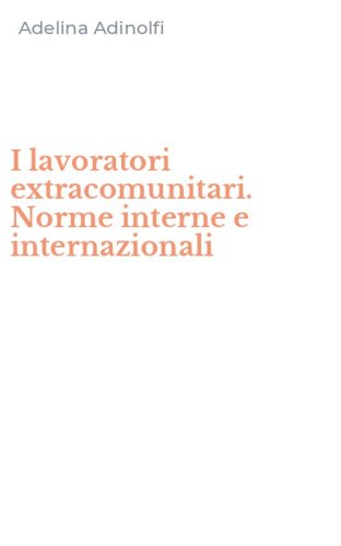 I lavoratori extracomunitari. Norme interne e internazionali