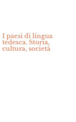 I paesi di lingua tedesca. Storia, cultura, societ&agrave;