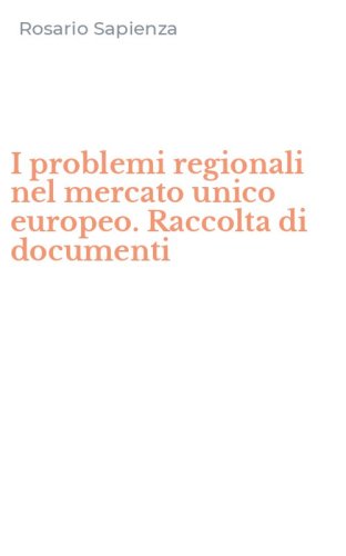 I problemi regionali nel mercato unico europeo. Raccolta di documenti