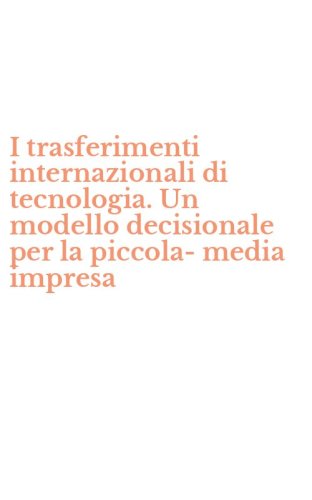 I trasferimenti internazionali di tecnologia. Un modello decisionale per la piccola-media impresa