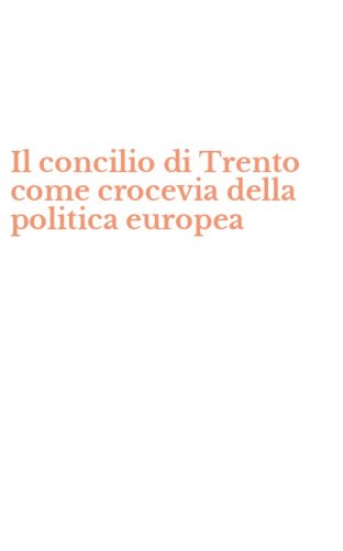 Il concilio di Trento come crocevia della politica europea