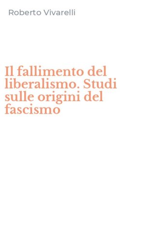 Il fallimento del liberalismo. Studi sulle origini del fascismo