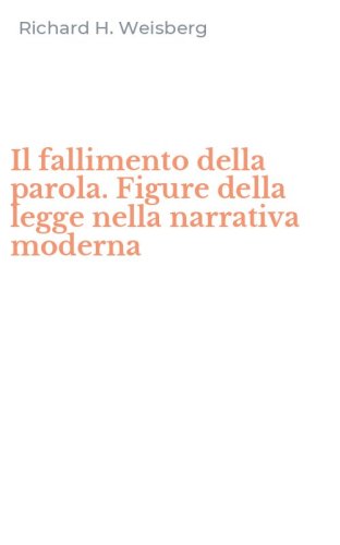 Il fallimento della parola. Figure della legge nella narrativa moderna