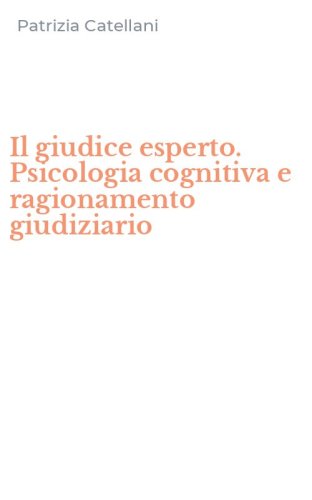 Il giudice esperto. Psicologia cognitiva e ragionamento giudiziario