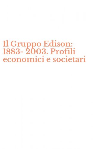 Il Gruppo Edison: 1883-2003. Profili economici e societari