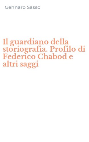 Il guardiano della storiografia. Profilo di Federico Chabod e altri saggi