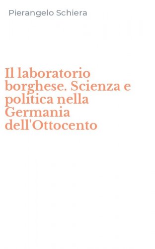 Il laboratorio borghese. Scienza e politica nella Germania dell'Ottocento