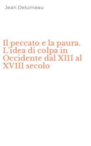 Il peccato e la paura. L'idea di colpa in Occidente dal XIII al XVIII secolo