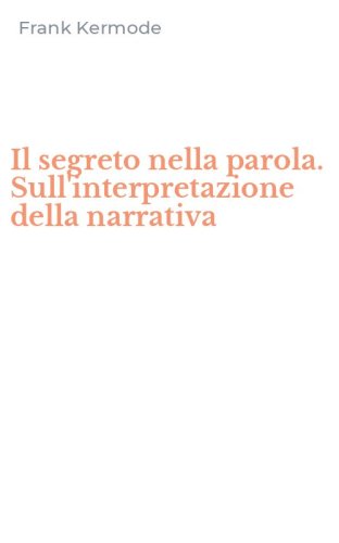 Il segreto nella parola. Sull'interpretazione della narrativa