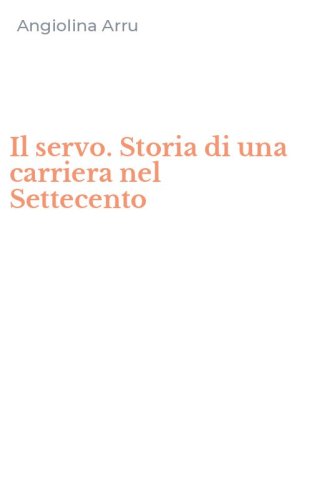 Il servo. Storia di una carriera nel Settecento