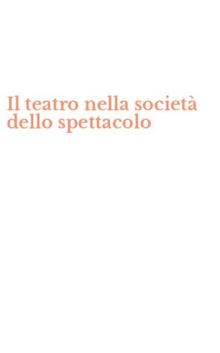 Il teatro nella societ&agrave; dello spettacolo