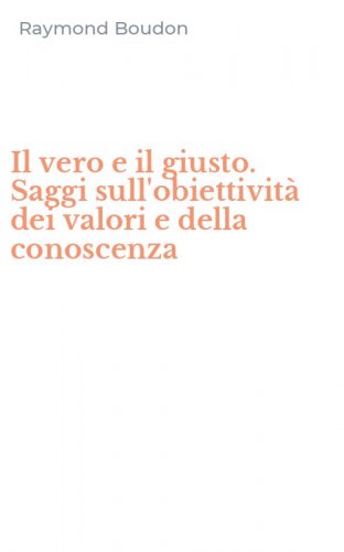 Il vero e il giusto. Saggi sull'obiettivit&agrave; dei valori e della conoscenza