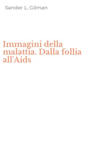 Immagini della malattia. Dalla follia all'Aids