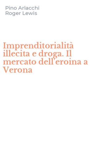 Imprenditorialit&agrave; illecita e droga. Il mercato dell'eroina a Verona