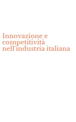 Innovazione e competitivit&agrave; nell'industria italiana