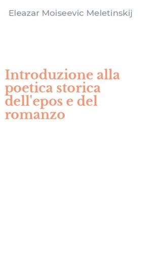 Introduzione alla poetica storica dell'epos e del romanzo