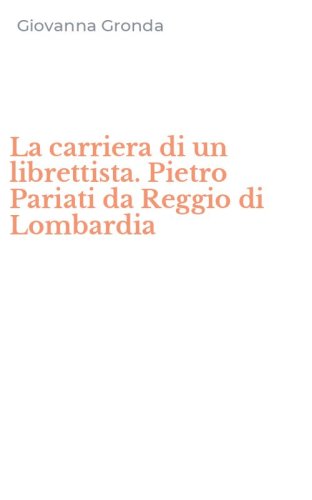 La carriera di un librettista. Pietro Pariati da Reggio di Lombardia