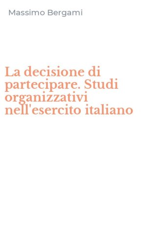 La decisione di partecipare. Studi organizzativi nell'esercito italiano