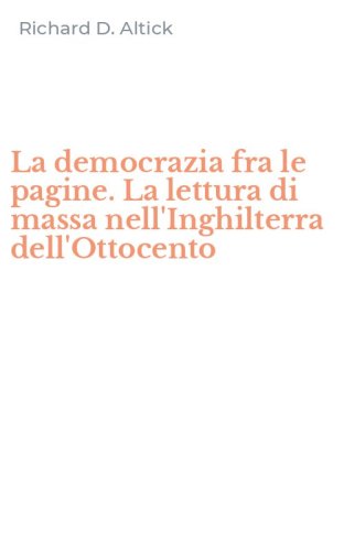 La democrazia fra le pagine. La lettura di massa nell'Inghilterra dell'Ottocento