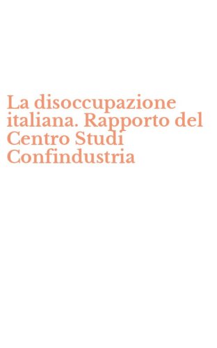 La disoccupazione italiana. Rapporto del Centro Studi Confindustria