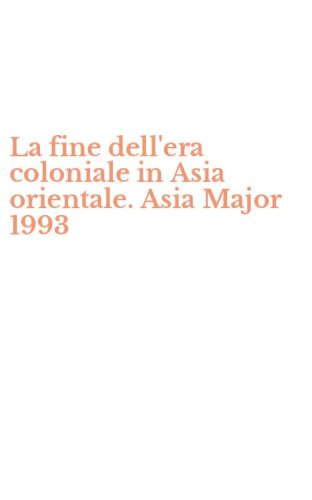 La fine dell'era coloniale in Asia orientale. Asia Major 1993