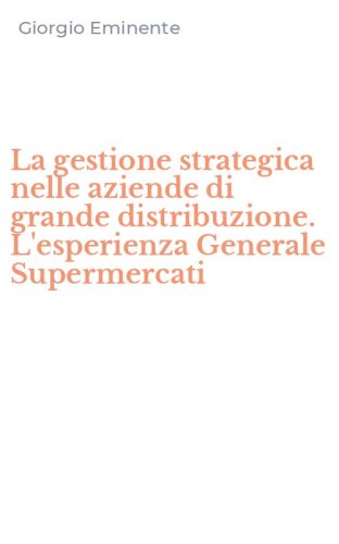 La gestione strategica nelle aziende di grande distribuzione. L'esperienza Generale Supermercati