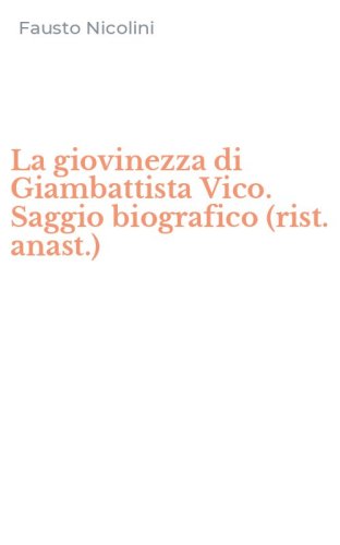 La giovinezza di Giambattista Vico. Saggio biografico (rist. anast.)