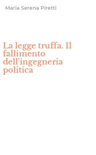 La legge truffa. Il fallimento dell'ingegneria politica