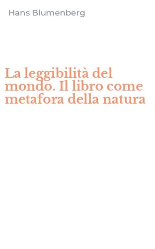 La leggibilit&agrave; del mondo. Il libro come metafora della natura