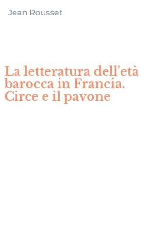 La letteratura dell'et&agrave; barocca in Francia. Circe e il pavone